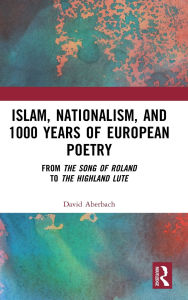 Free ipod downloadable books Islam, Nationalism, and 1000 Years of European Poetry: From The Song of Roland to The Highland Lute (English Edition)