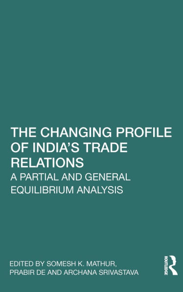 The Changing Profile of India's Trade Relations: A Partial and General Equilibrium Analysis