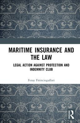 Maritime Insurance and the Law: Legal Action Against Protection Indemnity Club