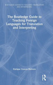 Title: The Routledge Guide to Teaching Foreign Languages for Translation and Interpreting, Author: Enrique Cerezo Herrero