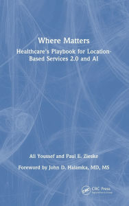 Free ebook download new releases Where Matters: Healthcare's Playbook for Location-Based Services 2.0 and AI by Ali Youssef, Paul E Zieske (English Edition)