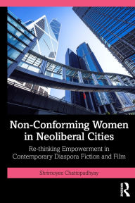 Download ebooks free english Non-Conforming Women in Neoliberal Cities: Re-thinking Empowerment in Contemporary Diaspora Fiction and Film