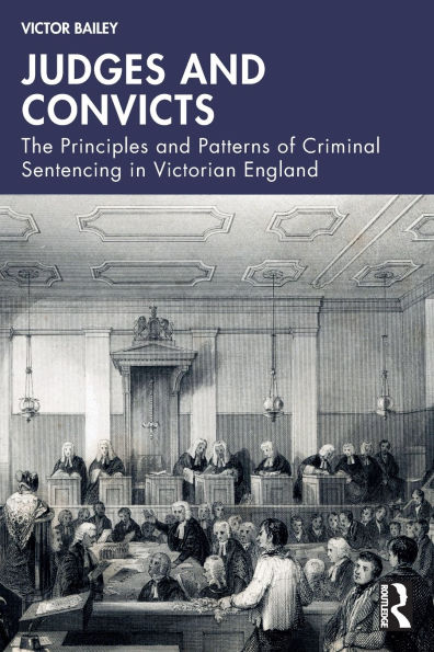 Judges and Convicts: The Principles Patterns of Criminal Sentencing Victorian England