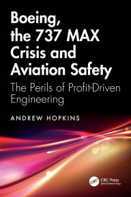 Title: Boeing, the 737 MAX Crisis and Aviation Safety: The Perils of Profit-Driven Engineering, Author: Andrew Hopkins