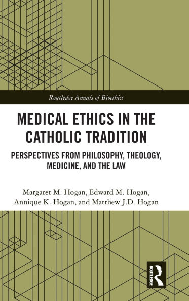 Medical Ethics the Catholic Tradition: Perspectives from Philosophy, Theology, Medicine, and Law