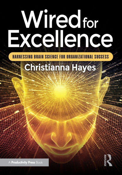 Wired for Excellence: Harnessing Brain Science Organizational Success