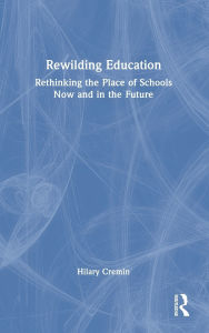 Download books for free on android Rewilding Education: Rethinking the Place of Schools Now and in the Future