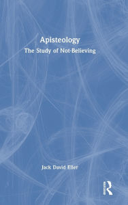 Free textile ebooks download Apisteology: The Study of Not-Believing 9781041046356 by Jack David Eller