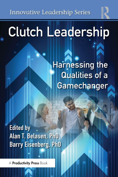 Clutch Leadership: Harnessing the Qualities of a Gamechanger