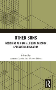 Free downloads of e book Other Suns: Designing for Racial Equity Through Speculative Education CHM PDF MOBI 9781040370674 (English literature) by Antero Garcia, Nicole Mirra