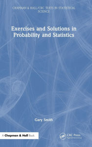 Title: Exercises and Solutions in Probability and Statistics, Author: Gary Smith