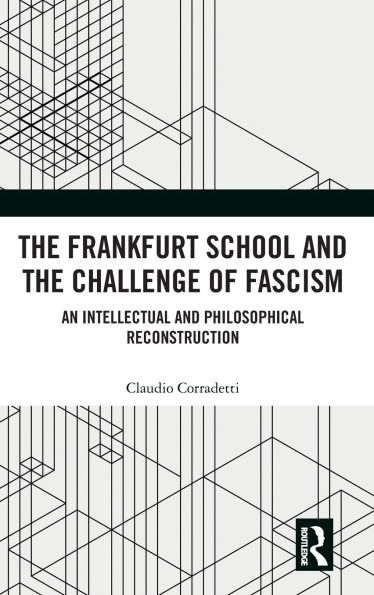 the Frankfurt School and Challenge of Fascism: An Intellectual Philosophical Reconstruction