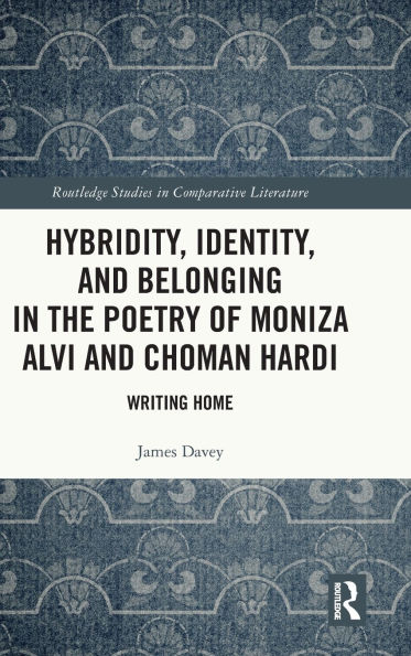 Hybridity, Identity, and Belonging the Poetry of Moniza Alvi Choman Hardi: Writing Home