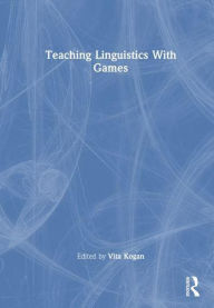 Title: Teaching Linguistics With Games, Author: Vita V. Kogan