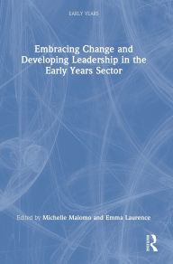 Title: Embracing Change and Developing Leadership in the Early Years Sector, Author: Michelle Malomo