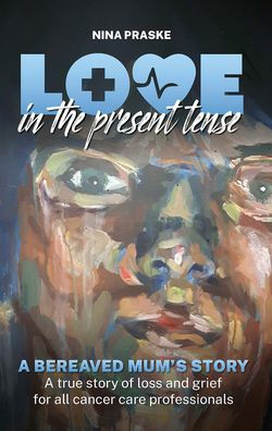 Love the Present Tense: A Bereaved Mum's Story