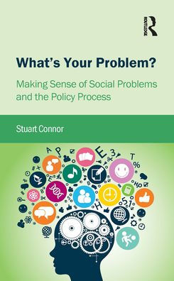 What's Your Problem?: Making Sense of Social Problems and the Policy Process