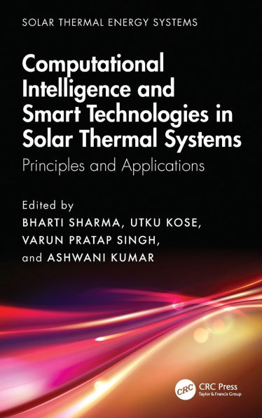 Computational Intelligence, and Smart Technologies in Solar Thermal Systems: Principles and Applications