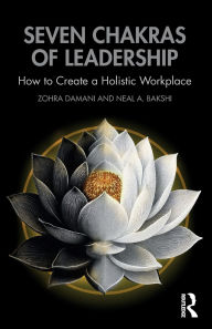 Title: Seven Chakras of Leadership: How to Create a Holistic Workplace, Author: Zohra Damani