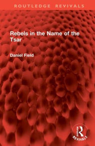 Title: Rebels in the Name of the Tsar, Author: Daniel Field