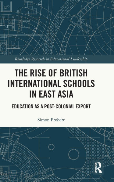 The Rise of British International Schools East Asia: Education as a Post-Colonial Export