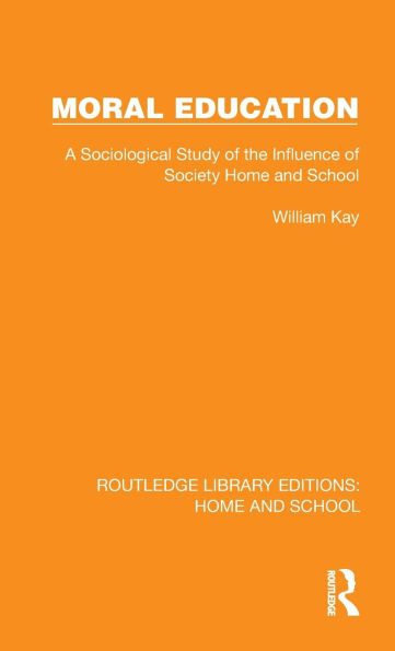 Moral Education: A Sociological Study of the Influence of Society, Home and School