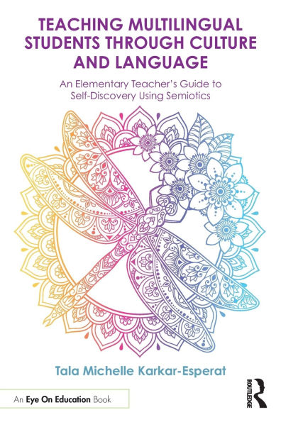 Teaching Multilingual Students Through Culture and Language: An Elementary Teacher's Guide to Self-Discovery Using Semiotics