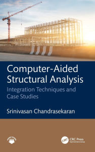 Title: Computer-Aided Structural Analysis: Integration Techniques and Case Studies, Author: Srinivasan Chandrasekaran