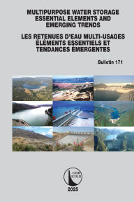 Title: Multipurpose Water Storage Essential Elements and Emerging Trends / Les Retenues d'Eau Multi-Usages Élements Essentiels et Tendances Émergentes: ICOLD Bulletin 171, Author: ICOLD CIGB