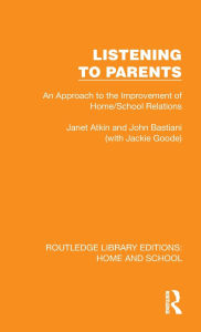 Title: Listening to Parents: An Approach to the Improvement of Home/School Relations, Author: Janet Atkin
