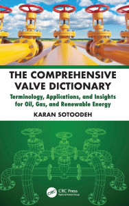 Title: The Comprehensive Valve Dictionary: Terminology, Applications, and Insights for Oil, Gas, and Renewable Energy, Author: Karan Sotoodeh