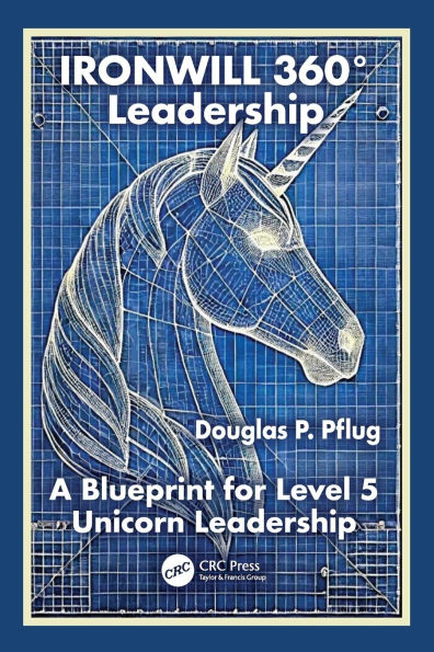 IRONWILL 360° Leadership: A Blueprint for Level 5 Unicorn Leadership