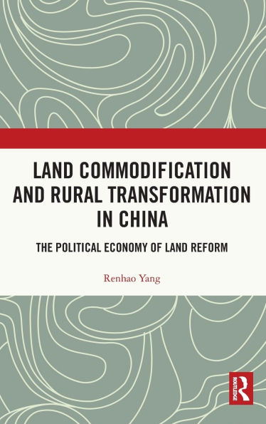 Land Commodification and Rural Transformation China: The Political Economy of Reform