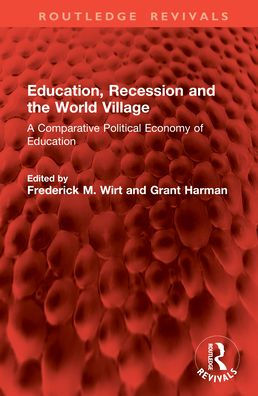 Education, Recession and the World Village: A Comparative Political Economy of Education
