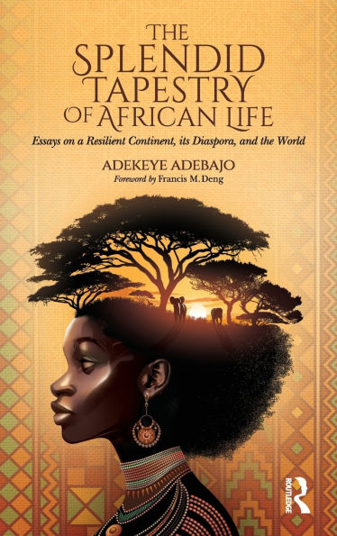 the Splendid Tapestry of African Life: Essays on a Resilient Continent, its Diaspora, and World