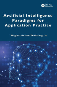Title: Artificial Intelligence Paradigms for Application Practice, Author: Shiguo Lian
