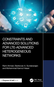 Title: Constraints and Advanced Solutions for LTE-Advanced Heterogeneous Networks, Author: Rami Ahmad