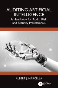 Title: Auditing Artificial Intelligence: A Handbook for Audit, Risk, and Security Professionals, Author: Albert J. Marcella