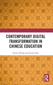 Title: Contemporary Digital Transformation in Chinese Education, Author: Shutao Wang
