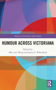 Ebooks portal download Humour Across Victoriana by Mou-Lan Wong, James S. Whitehead English version