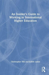 Title: An Insider's Guide to Working in International Higher Education, Author: Christopher Hill