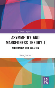 Title: Asymmetry and Markedness Theory I: Affirmation and Negation, Author: Shen Jiaxuan