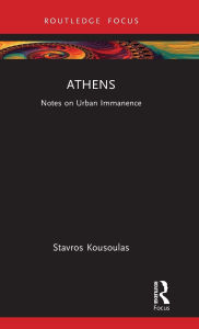 Title: Athens: Notes on Urban Immanence, Author: Stavros Kousoulas