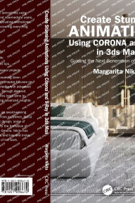 Title: Create Stunning Animations Using Corona and V-Ray in 3ds Max: Guiding the Next Generation of 3D Renderers, Author: Margarita Nikita