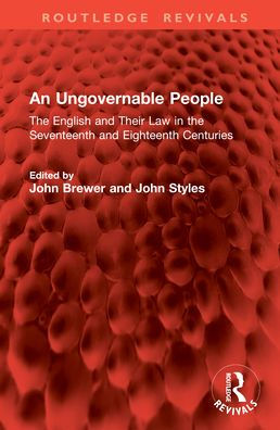 An Ungovernable People: the English and Their Law Seventeenth Eighteenth Centuries