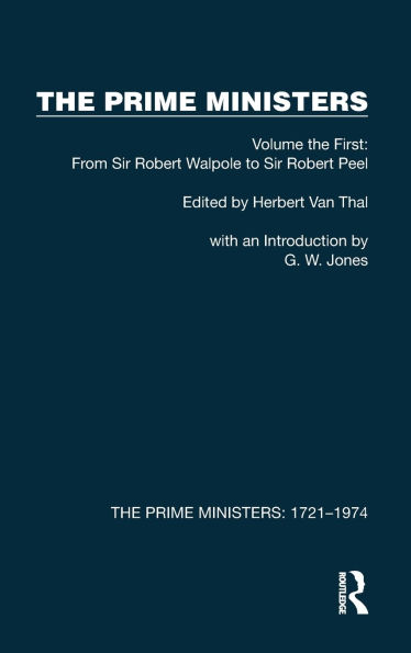 the Prime Ministers: Volume First: From Sir Robert Walpole to Peel