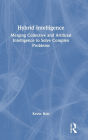 Hybrid Intelligence: Merging Collective and Artificial Intelligence to Solve Complex Problems