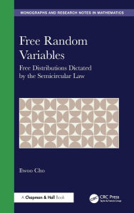 Title: Free Random Variables: Free Distributions Dictated by the Semicircular Law, Author: Ilwoo Cho