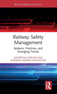 Title: Railway Safety Management: Systems, Practices, and Emerging Trends, Author: Katarzyna Chruzik