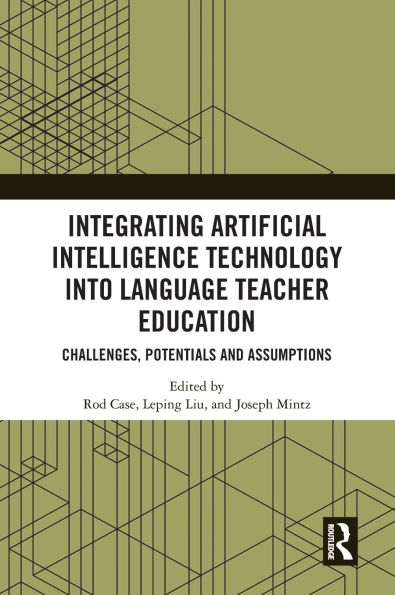 Integrating Artificial Intelligence Technology into Language Teacher Education: Challenges, Potentials and Assumptions